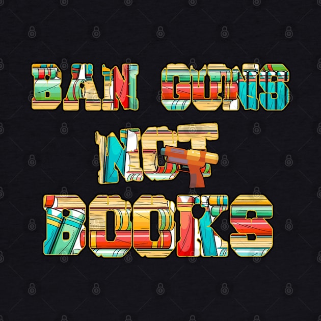 Ban Guns Not Books- Typography fullcolor design by Ban Guns Not Books- Typography fullcolor